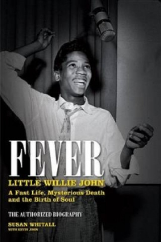 Książka Fever: Little Willie John's Fast Life, Mysterious Death, and the Birth of Soul Susan Whitall