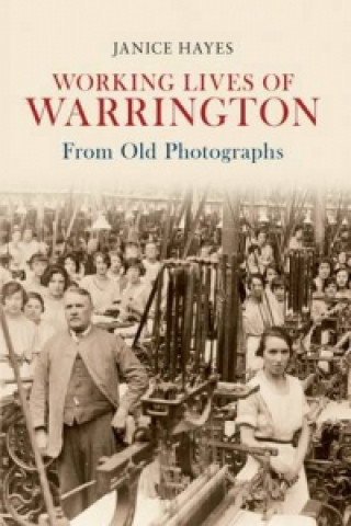 Könyv Working Lives of Warrington From Old Photographs Janice Hayes