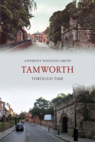 Carte Tamworth Through Time Anthony Poulton-Smith