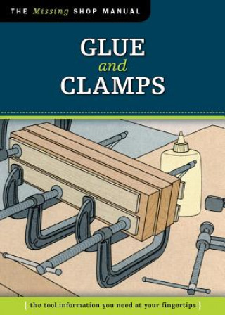 Kniha Glue and Clamps (Missing Shop Manual) John Kelsey