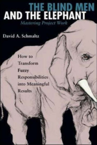 Könyv Blind Men and The Elephant - Mastering Project Work David A. Schmaltz