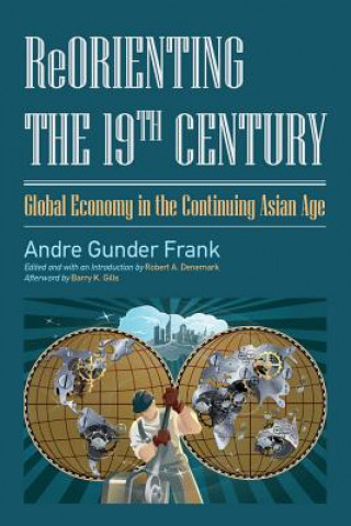 Könyv Reorienting the 19th Century Andre Gunder Frank