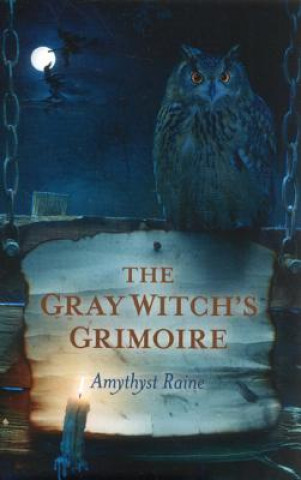 Könyv Gray Witch`s Grimoire, The Amythyst Raine