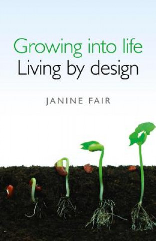 Kniha Growing into Life -  Living by Design Janine Fair