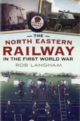 Kniha North Eastern Railway in the First World War Rob Langham