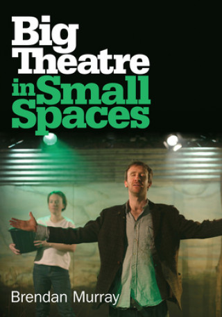 Book Big Theatre in Small Spaces Brendan Murray