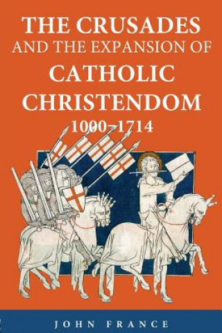 Carte Crusades and the Expansion of Catholic Christendom, 1000-1714 John France