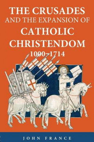 Książka Crusades and the Expansion of Catholic Christendom, 1000-1714 John France