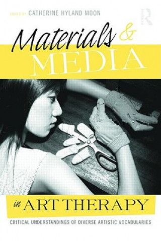 Könyv Materials & Media in Art Therapy Catherine Hyland Moon