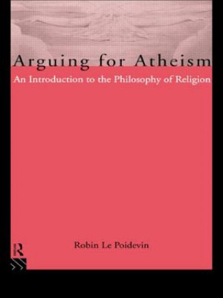 Книга Arguing for Atheism Robin Le Poidevin
