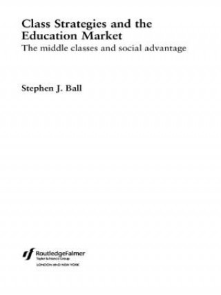 Knjiga Class Strategies and the Education Market Stephen J. Ball