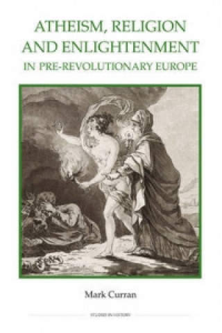 Książka Atheism, Religion and Enlightenment in Pre-revolutionary Eur Mark Curran