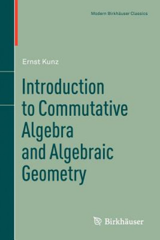Carte Introduction to Commutative Algebra and Algebraic Geometry Ernst Kunz