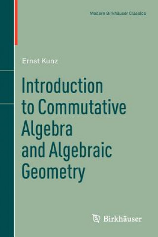 Książka Introduction to Commutative Algebra and Algebraic Geometry Ernst Kunz