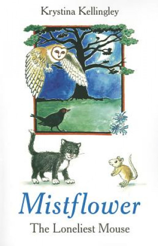 Könyv Mistflower - the Loneliest Mouse Krystina Kellingley