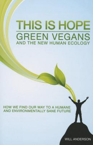 Carte This is Hope: Green Vegans and the New Human Ecology Will Anderson