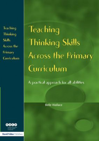 Könyv Teaching Thinking Skills Across the Primary Curriculum Belle Wallace
