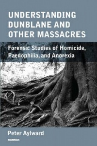 Kniha Understanding Dunblane and Other Massacres Peter Aylward