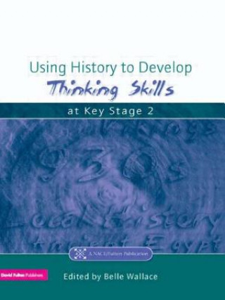 Carte Using History to Develop Thinking Skills at Key Stage 2 Belle Wallace