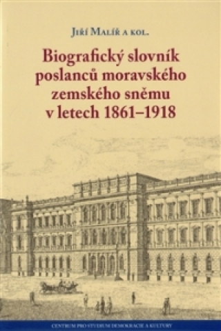 Kniha Biografický slovník poslanců moravského zemského sněmu v letech 1861-1918 Jiří Malíř
