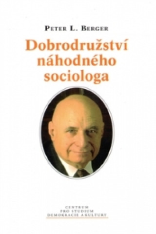 Kniha Dobrodružství náhodného sociologa Peter L. Berger