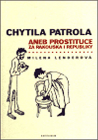 Kniha Chytila patrola...aneb prostituce za Rakouska i republiky Milena Lenderová