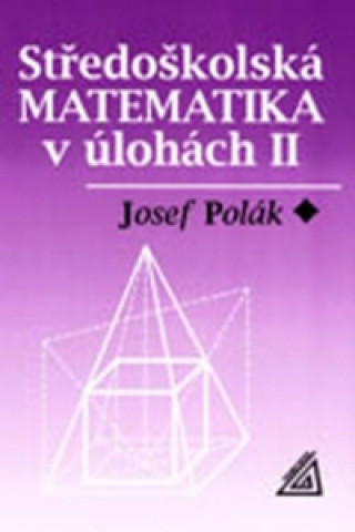 Kniha Středoškolská matematika v úlohách II. Josef Polák