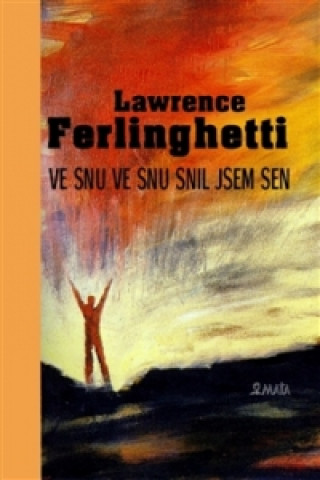 Könyv Ve snu ve snu snil jsem sen Lawrence Ferlinghetti