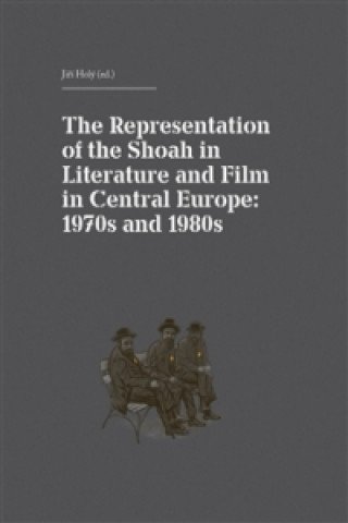 Könyv The Representation of the Shoah in Literature and Film in Central Europe Jiří Holý