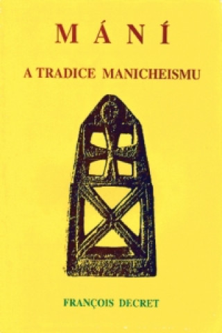 Kniha Mání a tradice manicheismu Francois Decret