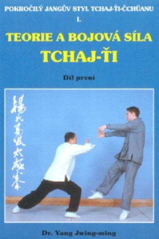 Книга Teorie a bojová síla tchaj-ťi 1 / Pokročilý Jangův styl Yang Jwing-ming