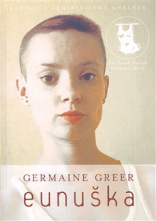 Kniha Eunuška Germaine Greer