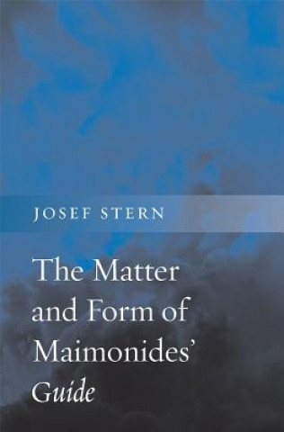 Kniha Matter and Form of Maimonides' Guide Josef Stern