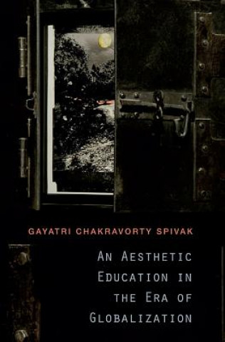 Könyv Aesthetic Education in the Era of Globalization Gayatri Chakravorty Spivak