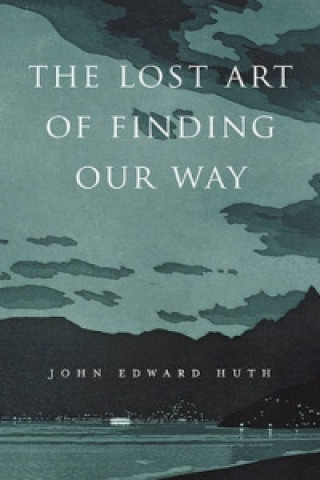 Carte Lost Art of Finding Our Way J Edward Huth