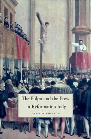 Könyv Pulpit and the Press in Reformation Italy Emily Michelson