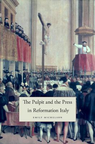 Book Pulpit and the Press in Reformation Italy Emily Michelson