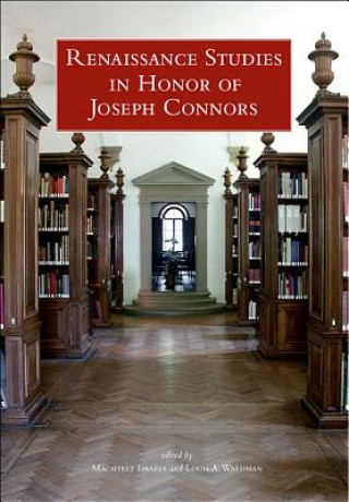 Könyv Renaissance Studies in Honor of Joseph Connors, Volumes 1 and 2 Machtelt Israels