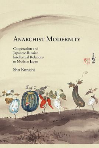Könyv Anarchist Modernity Sho Konishi