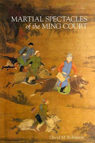 Knjiga Martial Spectacles of the Ming Court David M Robinson