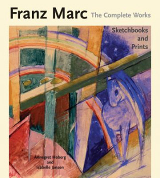 Книга Franz Marc The Complete Works Volume III Annegret Hoberg