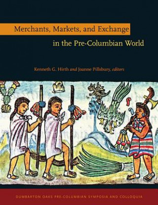 Kniha Merchants, Markets, and Exchange in the Pre-Columbian World Kennth Hirth