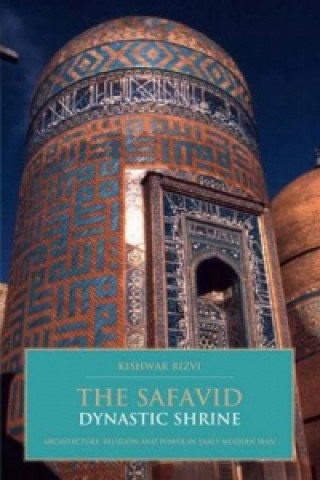 Könyv Safavid Dynastic Shrine Kishwar Rizvi