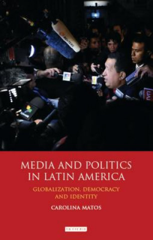 Knjiga Media and Politics in Latin America Carolina Matos