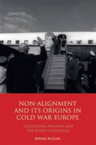 Kniha Non-alignment and Its Origins in Cold War Europe Rinna Kullaa