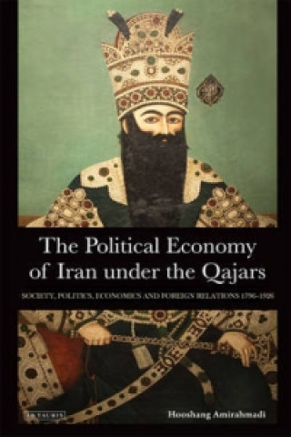 Kniha Political Economy of Iran Under the Qajars Hooshang Amirahmadi