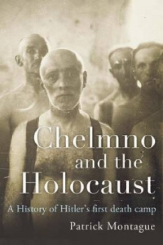 Kniha Chelmno and the Holocaust Patrick Montague