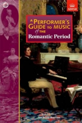 Könyv Performer's Guide to Music of the Romantic Period Anthony Burton