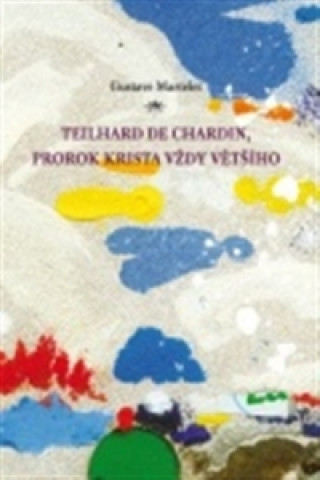 Könyv Teilhard de Chardin, prorok Krista vždy většího Gustave Martelet