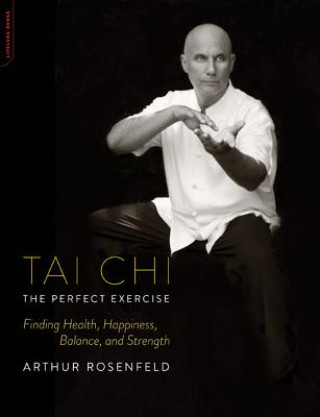 Könyv Tai Chi--The Perfect Exercise Arthur Rosenfeld